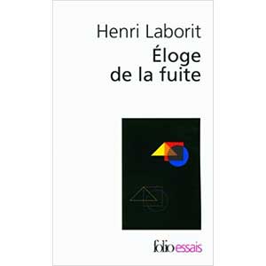 Henri Laborit - Eloge de la fuite